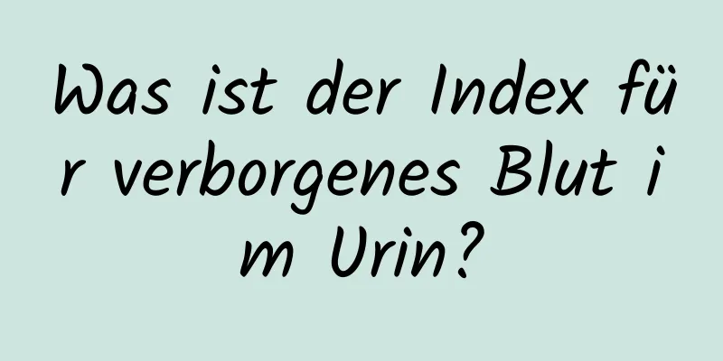 Was ist der Index für verborgenes Blut im Urin?