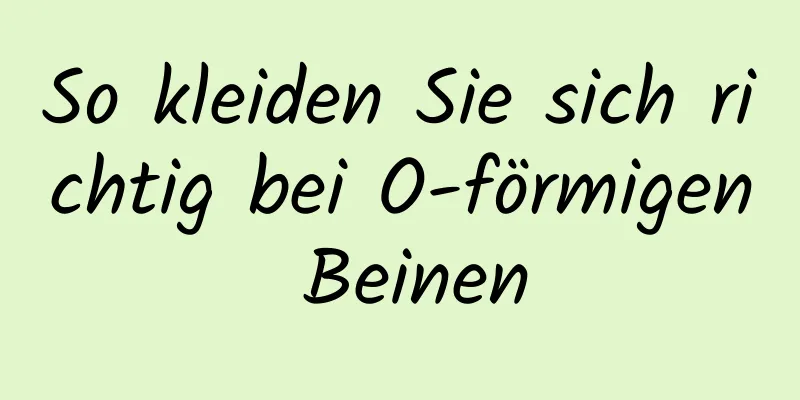 So kleiden Sie sich richtig bei O-förmigen Beinen