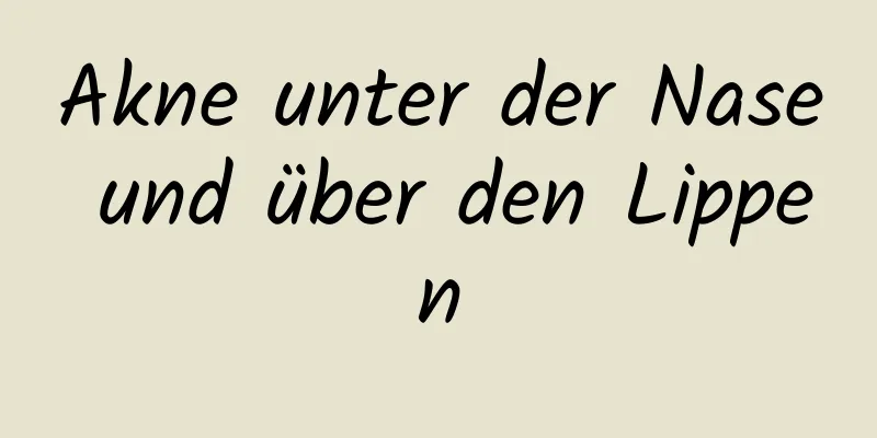 Akne unter der Nase und über den Lippen