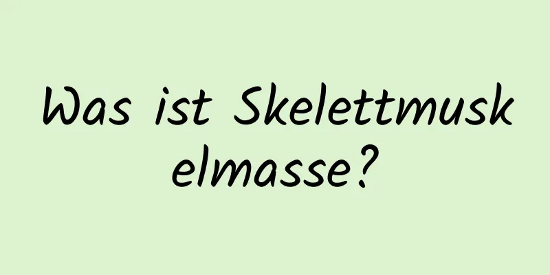 Was ist Skelettmuskelmasse?