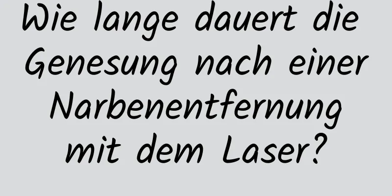 Wie lange dauert die Genesung nach einer Narbenentfernung mit dem Laser?