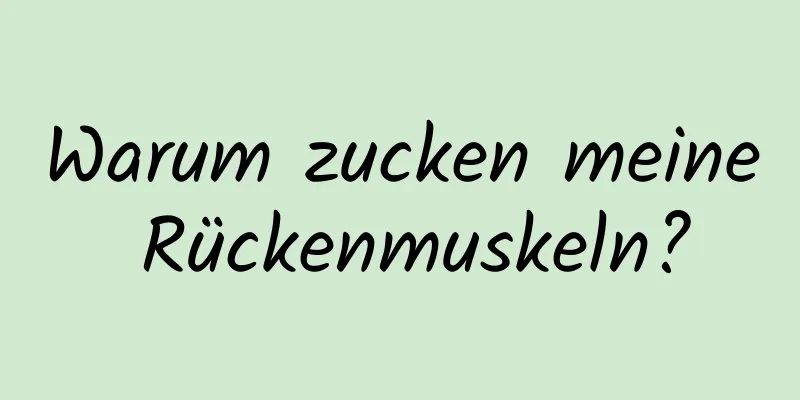 Warum zucken meine Rückenmuskeln?