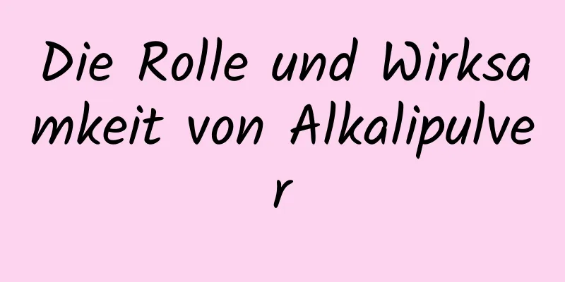 Die Rolle und Wirksamkeit von Alkalipulver