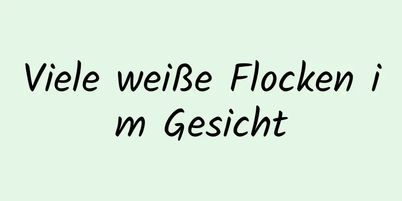 Viele weiße Flocken im Gesicht