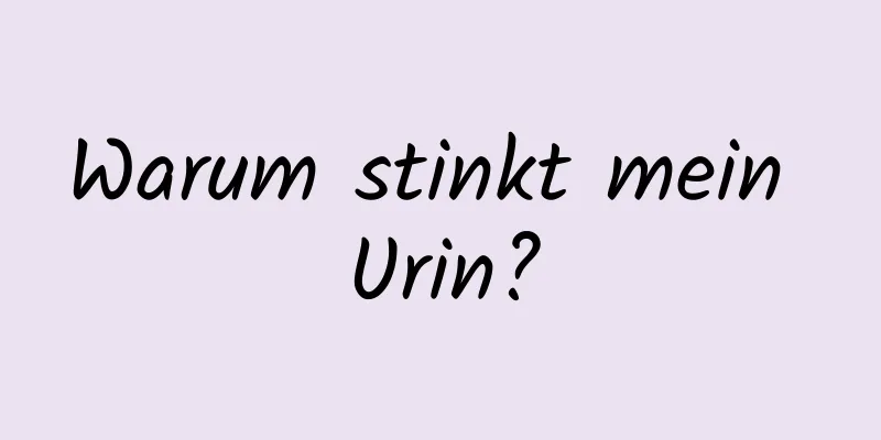 Warum stinkt mein Urin?