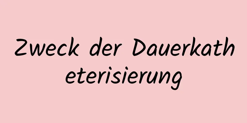 Zweck der Dauerkatheterisierung