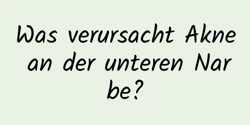 Was verursacht Akne an der unteren Narbe?