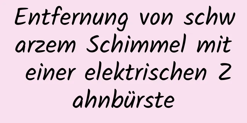 Entfernung von schwarzem Schimmel mit einer elektrischen Zahnbürste