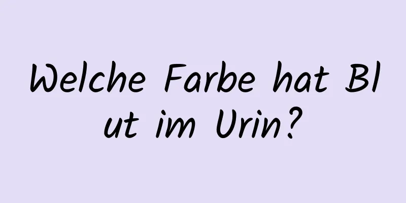 Welche Farbe hat Blut im Urin?