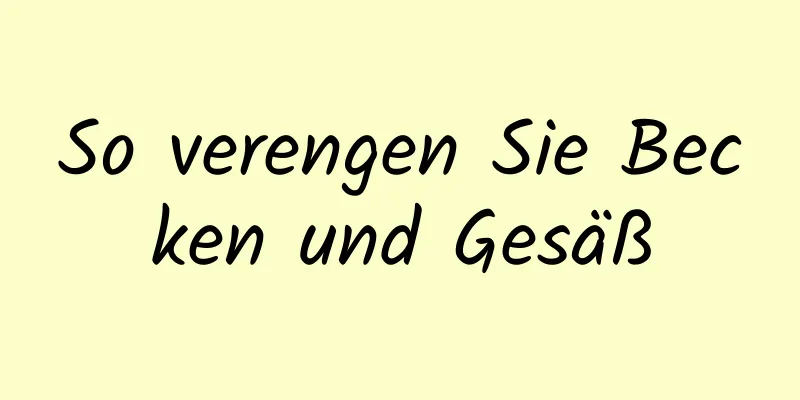 So verengen Sie Becken und Gesäß