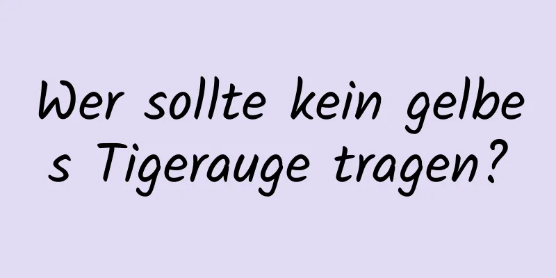 Wer sollte kein gelbes Tigerauge tragen?