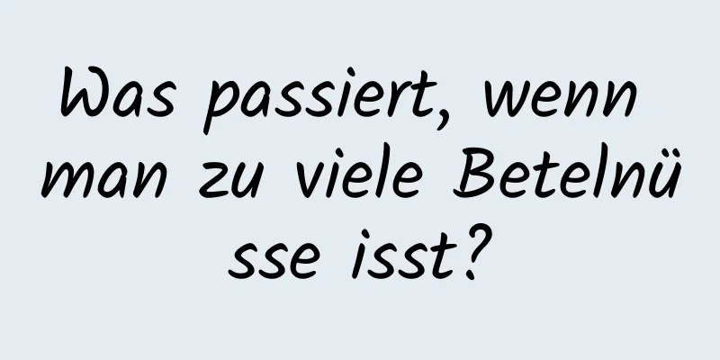Was passiert, wenn man zu viele Betelnüsse isst?