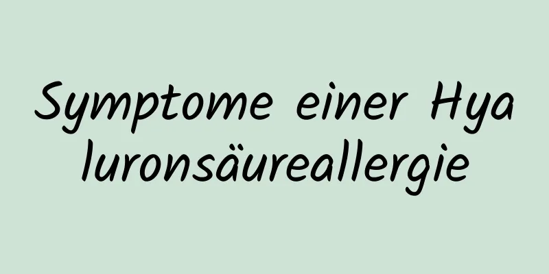 Symptome einer Hyaluronsäureallergie