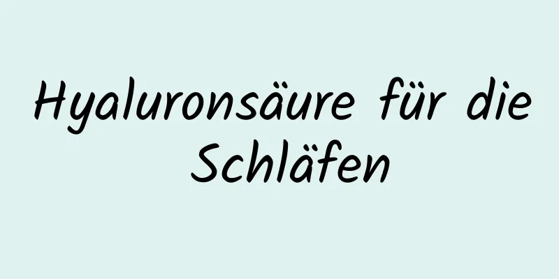 Hyaluronsäure für die Schläfen