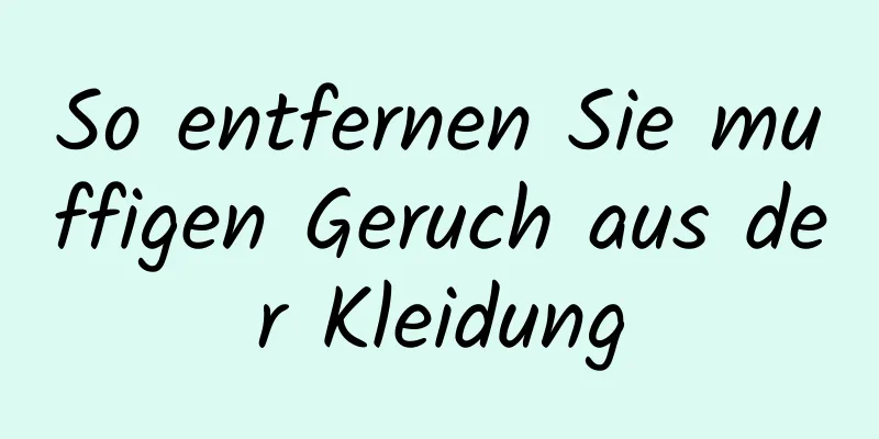So entfernen Sie muffigen Geruch aus der Kleidung