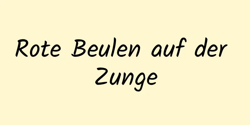 Rote Beulen auf der Zunge
