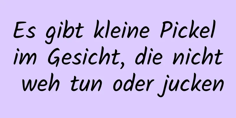Es gibt kleine Pickel im Gesicht, die nicht weh tun oder jucken