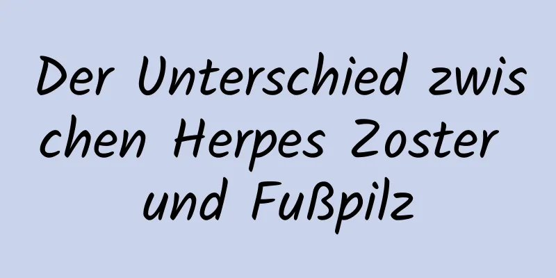 Der Unterschied zwischen Herpes Zoster und Fußpilz