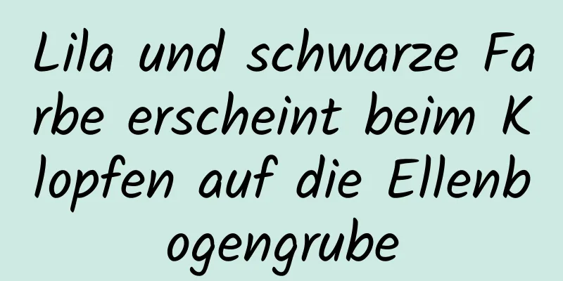 Lila und schwarze Farbe erscheint beim Klopfen auf die Ellenbogengrube