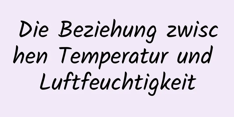 Die Beziehung zwischen Temperatur und Luftfeuchtigkeit