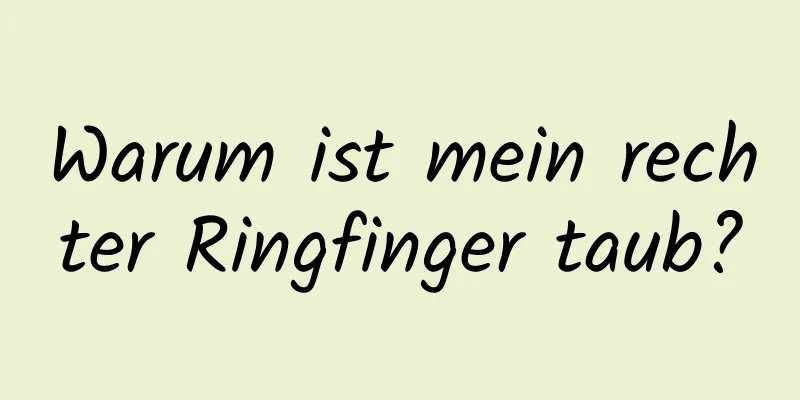 Warum ist mein rechter Ringfinger taub?