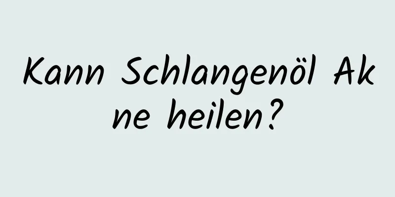 Kann Schlangenöl Akne heilen?