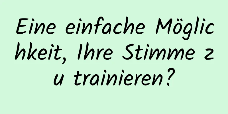 Eine einfache Möglichkeit, Ihre Stimme zu trainieren?
