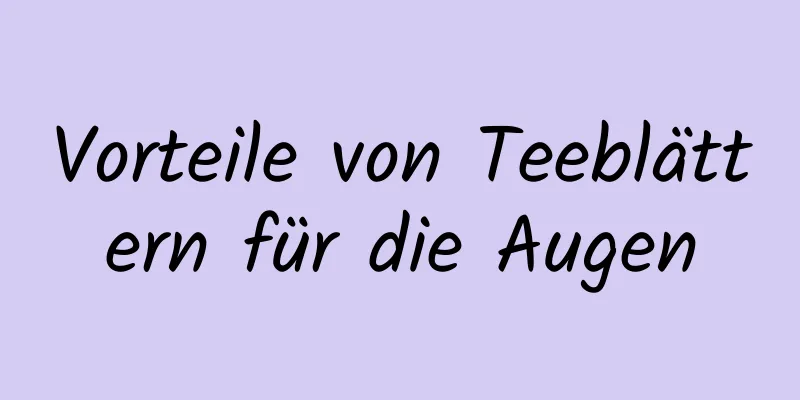 Vorteile von Teeblättern für die Augen