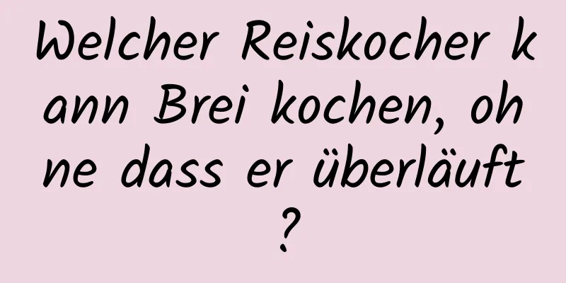 Welcher Reiskocher kann Brei kochen, ohne dass er überläuft?