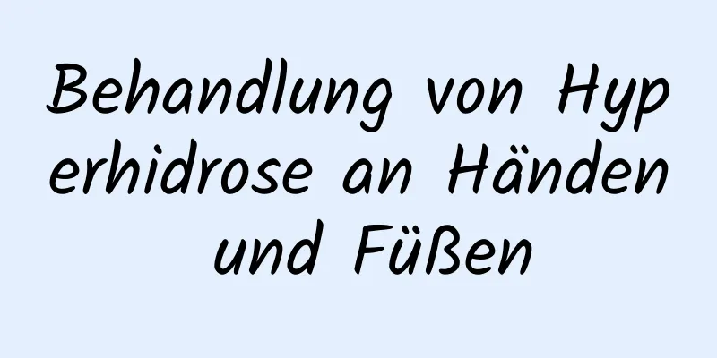 Behandlung von Hyperhidrose an Händen und Füßen