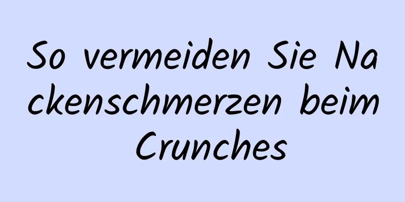 So vermeiden Sie Nackenschmerzen beim Crunches