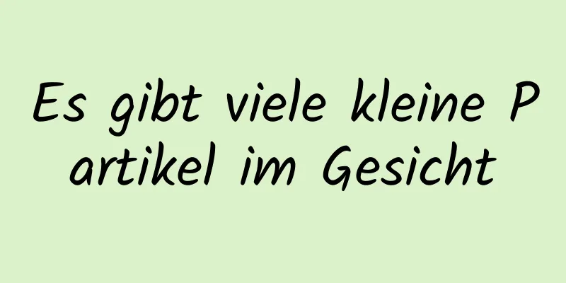 Es gibt viele kleine Partikel im Gesicht