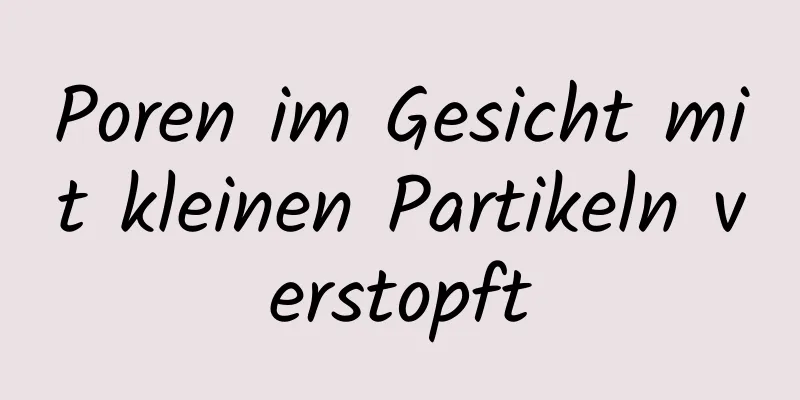 Poren im Gesicht mit kleinen Partikeln verstopft