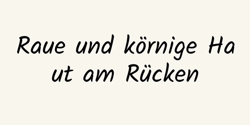 Raue und körnige Haut am Rücken