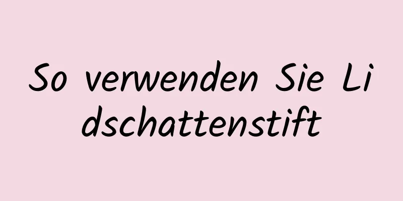 So verwenden Sie Lidschattenstift