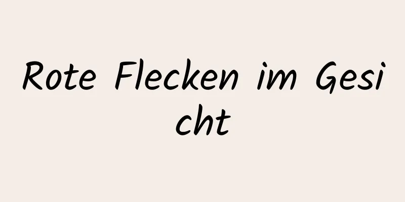 Rote Flecken im Gesicht
