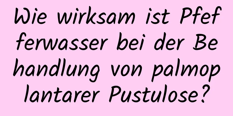 Wie wirksam ist Pfefferwasser bei der Behandlung von palmoplantarer Pustulose?