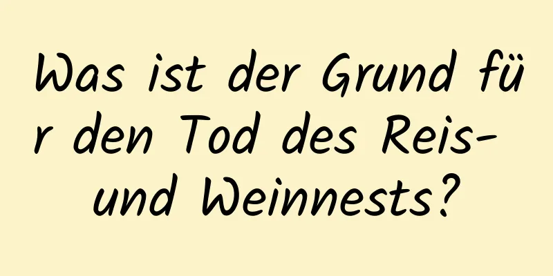 Was ist der Grund für den Tod des Reis- und Weinnests?