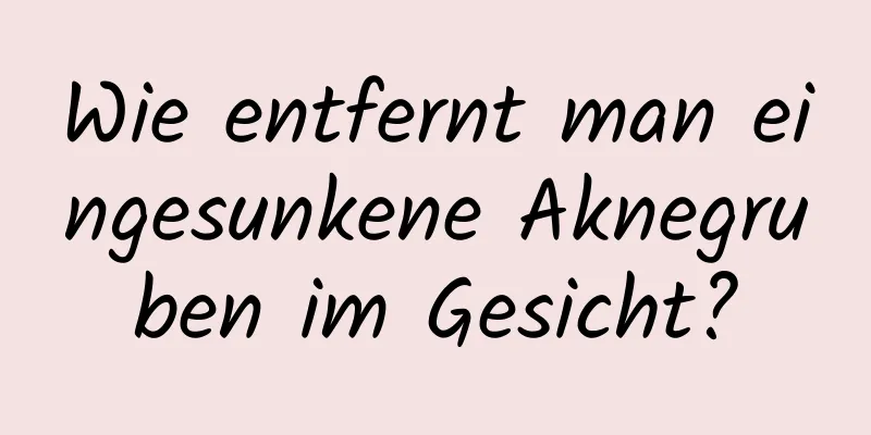 Wie entfernt man eingesunkene Aknegruben im Gesicht?