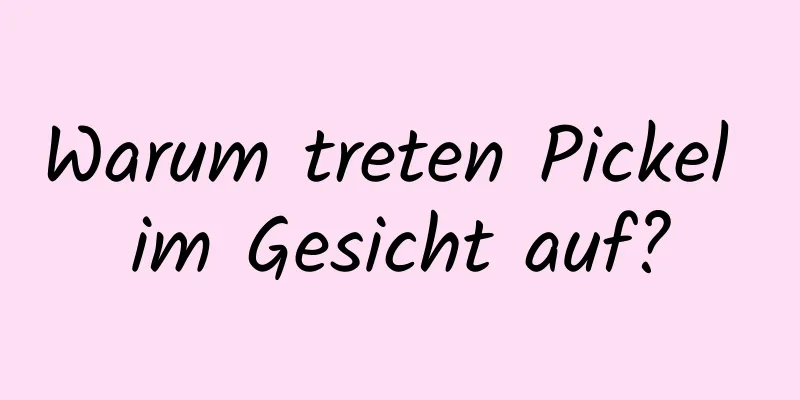 Warum treten Pickel im Gesicht auf?