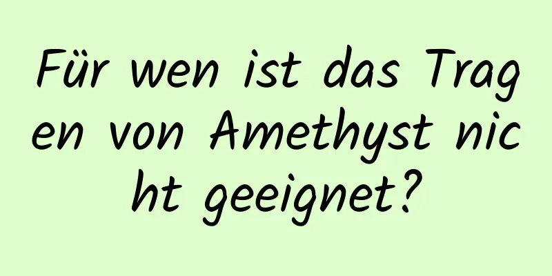 Für wen ist das Tragen von Amethyst nicht geeignet?