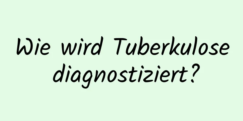 Wie wird Tuberkulose diagnostiziert?