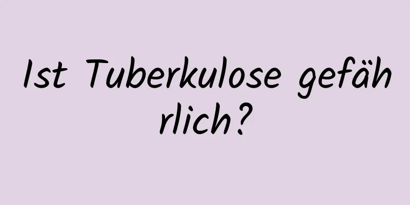 Ist Tuberkulose gefährlich?