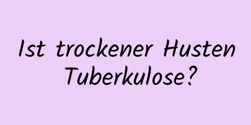 Ist trockener Husten Tuberkulose?
