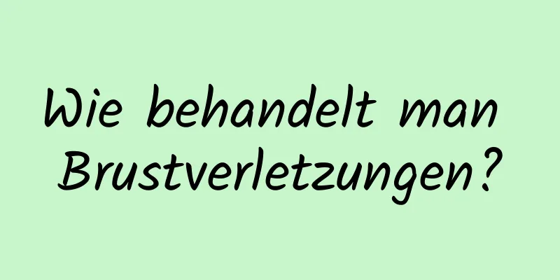 Wie behandelt man Brustverletzungen?