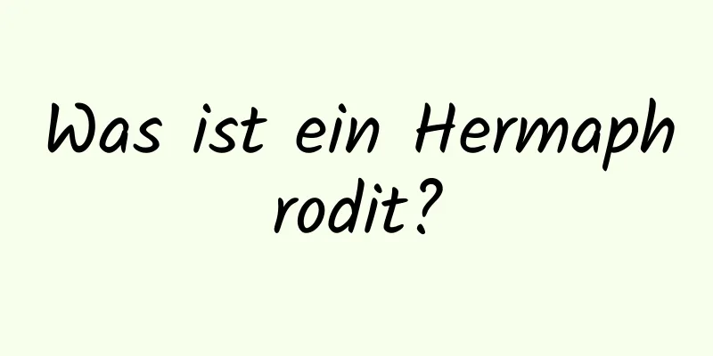 Was ist ein Hermaphrodit?