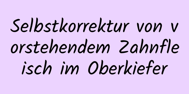 Selbstkorrektur von vorstehendem Zahnfleisch im Oberkiefer