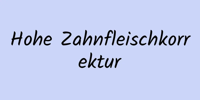 Hohe Zahnfleischkorrektur