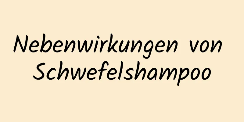 Nebenwirkungen von Schwefelshampoo