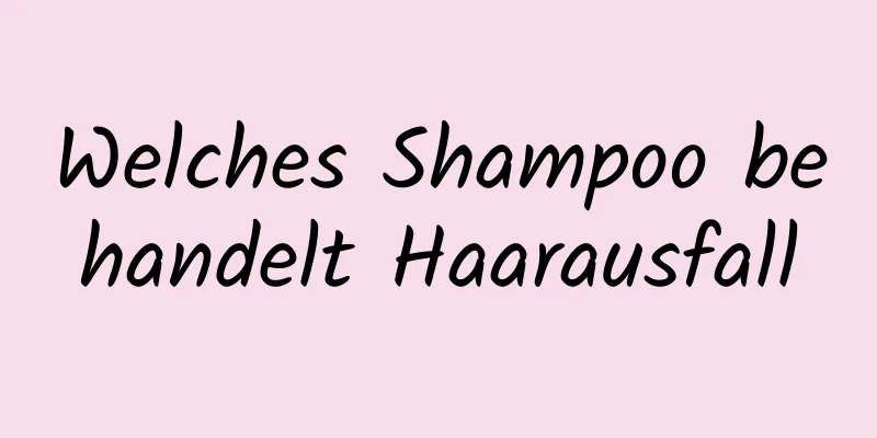 Welches Shampoo behandelt Haarausfall